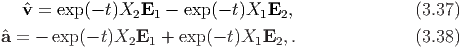  ˆv =  exp(- t)X2E1  -  exp(- t)X1E2,                (3.37)

ˆa = - exp(- t)X2E1  + exp(- t)X1E2, .              (3.38)
