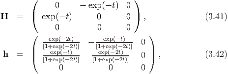         (                         )
              0      - exp(- t) 0
H   =   (  exp(- t)      0      0 )  ,              (3.41)

        (     0          0      0     )
           --exp(-2t)--  - --exp(-t)--- 0
        |  [1+eexxpp((--t2)t)]    [1e+xepx(-p(-2t)2t)]   |
 h  =   (  [1+exp(-2t)]   [1+exp(--2t)]  0 )  ,          (3.42)
               0            0       0
