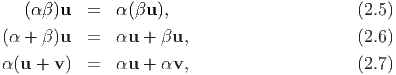    (αβ )u   =  α (βu ),                        (2.5)
(α + β )u   =  αu  + βu,                      (2.6)

α (u +  v)  =  αu  + αv,                      (2.7)
