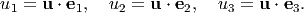 u1 = u ⋅ e1,  u2 = u ⋅ e2, u3 = u ⋅ e3.
