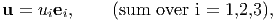 u = uiei,    (sum  over i = 1,2,3),
