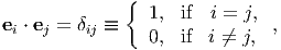               {
                 1, if  i = j,
ei ⋅ ej = δij ≡   0, if  i ⁄= j, ,
