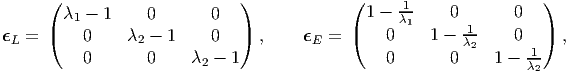       (                       )             (                       )
        λ1 - 1     0       0                  1 - λ11     0       0
ϵL =  (    0    λ2 - 1     0  )  ,    ϵE =  (    0    1 - -1     0  )  ,
           0       0    λ  - 1                            λ2      -1
                          2                      0       0    1 - λ2
