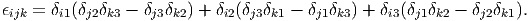 ϵijk = δi1(δj2δk3 - δj3δk2) + δi2(δj3δk1 - δj1δk3) + δi3(δj1δk2 - δj2δk1).
