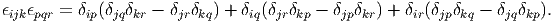 ϵijkϵpqr = δip(δjqδkr - δjrδkq) + δiq(δjrδkp - δjpδkr) + δir(δjpδkq - δjqδkp).
