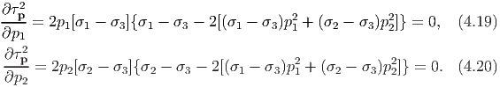 ∂τ2
--p-=  2p1[σ1 - σ3 ]{σ1 - σ3 - 2[(σ1 - σ3)p21 + (σ2 - σ3)p22]} = 0,  (4.19)
∂p1
∂ τ2p                                     2             2
---- = 2p2[σ2 - σ3]{σ2 - σ3 - 2[(σ1 - σ3)p1 + (σ2 - σ3)p2]} = 0. (4.20)
∂p2
