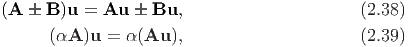 (A   B )u = Au   Bu,                       (2.38)
      (αA  )u = α (Au  ),                     (2.39)
