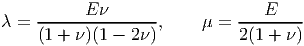      ------Eν-------          ---E----
λ =  (1 + ν )(1 - 2ν ),    μ =  2(1 + ν)
