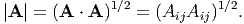              1∕2           1∕2
|A | = (A ⋅ A )  = (AijAij)  .
