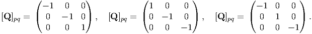         (            )             (           )             (            )
          - 1   0   0                1   0   0                 - 1  0   0
[Q ]pq = (  0   - 1  0) ,  [Q ]pq =  ( 0  - 1  0 )  ,  [Q ]pq = (  0   1   0 ) .
           0    0   1                0   0   - 1                0   0  - 1
