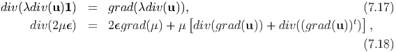 div(λdiv(u )1)  =  grad (λdiv(u)),[                              (]7.17)
     div(2μ ϵ)  =  2ϵgrad (μ) + μ  div (grad(u)) + div((grad(u ))t) ,
                                                                 (7.18)
      