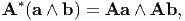 A*(a ∧ b) = Aa  ∧ Ab,
