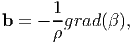       1
b = - ρ-grad(β),
