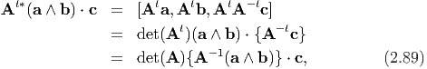   t*                  t    t    t  -t
A  (a ∧ b) ⋅ c =  [A  a,A  b,A  A  c ]
               =  det (At )(a ∧ b) ⋅ {A -tc}
                            - 1
               =  det (A ){A   (a ∧ b )} ⋅ c,         (2.89)
