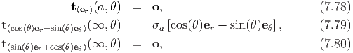             t(er)(a,θ)  =   o,                           (7.78)

t(cos(θ)er- sin(θ)eθ)(∞, θ)  =   σa[cos(θ)er - sin(θ)eθ],      (7.79)
t(sin(θ)er+cos(θ)eθ)(∞, θ)  =   o,                           (7.80)
