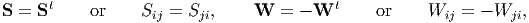 S = St     or    Sij = Sji,    W   = - Wt      or    Wij =  - Wji,
