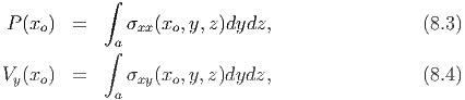             ∫
 P (x  ) =      σ  (x ,y,z)dydz,                  (8.3)
     o       a  xx  o
            ∫
Vy (xo ) =      σxy(xo,y,z)dydz,                  (8.4)
             a
