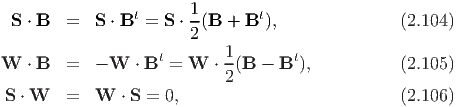                         1
  S ⋅ B  =  S ⋅ Bt = S ⋅-(B  + Bt),               (2.104)
                        2
W   ⋅ B  =  - W  ⋅ Bt = W  ⋅ 1-(B - Bt ),         (2.105)
                            2
 S ⋅ W   =  W  ⋅ S = 0,                           (2.106)
