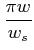 $ \dfrac{\pi w}{w_{s}}$