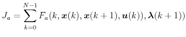 $\displaystyle {J}_a = \sum\limits_{k = {0}}^{{N-1}}F_a(k, \boldsymbol{x}(k),  \boldsymbol{x}(k+1), \boldsymbol{u}(k)), \boldsymbol{\lambda}(k+1))$