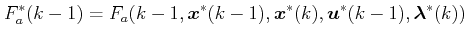 $\displaystyle F_a^*(k-1)=F_a(k-1, \boldsymbol{x}^*(k-1), \boldsymbol{x}^*(k), \boldsymbol{u}^*(k-1), \boldsymbol{\lambda}^*(k)) $