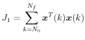 $\displaystyle {J_1} = \sum\limits_{k = {N_0}}^{{N_f}} {{\boldsymbol{x}^T}(k)\boldsymbol{x}(k)} $