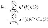 \begin{displaymath}\begin{array}{l}  {J_2} = \sum\limits_{k = {N_0}}^{{N_f}} {{...  ...{\boldsymbol{x}^T}(k){C^T}C\boldsymbol{x}(k)} \\  \end{array}\end{displaymath}