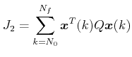 $\displaystyle {J_2} = \sum\limits_{k = {N_0}}^{{N_f}} {{\boldsymbol{x}^T}(k)Q\boldsymbol{x}(k)} $