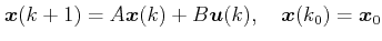 $\displaystyle \boldsymbol{x}(k + 1) = A\boldsymbol{x}(k) + B\boldsymbol{u}(k), \quad \boldsymbol{x}({k_0}) = {\boldsymbol{x}_0}$