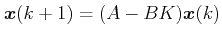 $\displaystyle \boldsymbol{x}(k + 1) = (A-BK)\boldsymbol{x}(k)$