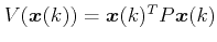 $ V(\boldsymbol{x}(k))= \boldsymbol{x}(k)^TP\boldsymbol{x}(k)$