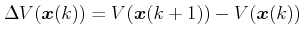 $\displaystyle \Delta V(\boldsymbol{x}(k))=V(\boldsymbol{x}(k+1))-V(\boldsymbol{x}(k)) $