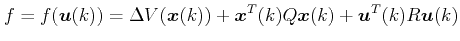$\displaystyle f = f(\boldsymbol{u}(k)) = \Delta V(\boldsymbol{x}(k)) + \boldsymbol{x}^T(k)Q  \boldsymbol{x}(k) + \boldsymbol{u}^T(k)R\boldsymbol{u}(k)$