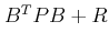 $ {B^T}PB + R$
