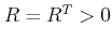 $ R = {R^T} > 0$