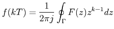 $\displaystyle f(kT)=\frac{1}{2\pi j} \oint_{\Gamma} F(z) z^{k-1} dz$