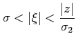 $ \sigma < \vert\xi \vert < \dfrac {\vert z\vert}{\sigma_{2}}$
