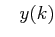 $\displaystyle \;\;\; y(k)$