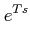$\displaystyle e^{Ts}$