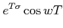 $\displaystyle e^{T\sigma}\cos wT$
