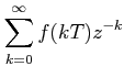 $\displaystyle \sum_{k=0}^{\infty}f(kT)z^{-k}$