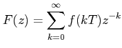 $\displaystyle F(z)=\sum_{k=0}^{\infty}f(kT)z^{-k}$