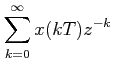 $\displaystyle \sum_{k=0}^{\infty}x(kT)z^{-k}$