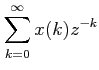 $\displaystyle \sum_{k=0}^{\infty}x(k)z^{-k}$