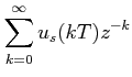 $\displaystyle \sum_{k=0}^{\infty}u_s(kT)z^{-k}$