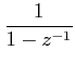 $\displaystyle \frac{1}{1-z^{-1}}$