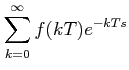 $\displaystyle \sum_{k=0}^{\infty}f(kT)e^{-kTs}$