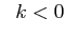 $\displaystyle \;\; k < 0$
