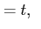 $\displaystyle = t, \;\;$