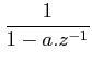 $\displaystyle \frac{1}{1-a.z^{-1}}$